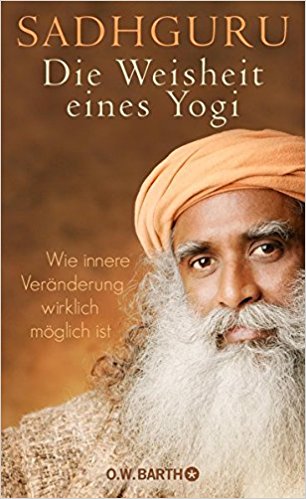 Sadhguru: Die Weisheit eines Yogi